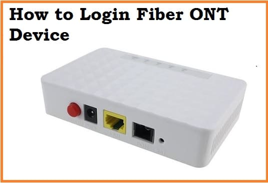 How to Login Fiber ONT Device (Optical Network Terminal)?