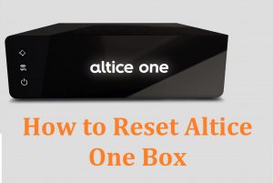 Read more about the article How To Reset Altice One Box to Fix problem?