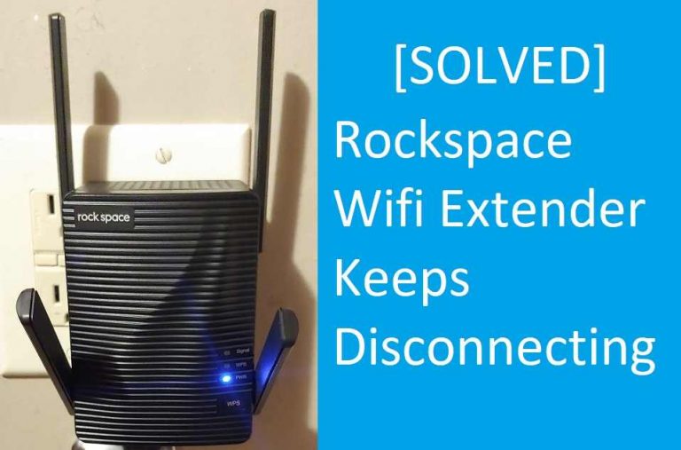 Rockspace Wifi Extender Keeps Disconnecting [SOLVED]
